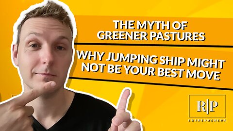 The Myth of Greener Pastures - Why Jumping Ship Might Not Be Your Best Move