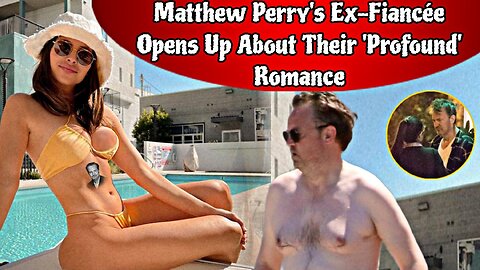 Matthew Perry's Ex-Fiancée Opens Up About Their 'Profound' Romance | Molly Hurwitz | Matthew perry
