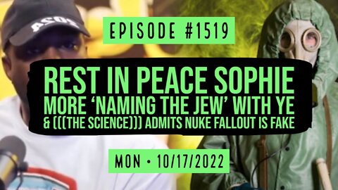 #1519 Rest In Peace Sophie, More 'Naming The Jew' With Ye & (((The Science))) Admits Nuke Fallout Is Fake