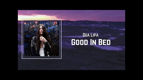 Dua Lipa - Good In Bed (Lyrics)