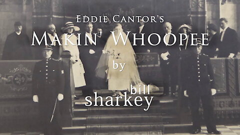 Makin' Whoopee - Eddie Cantor / Paul Whiteman (cover-live by Bill Sharkey)