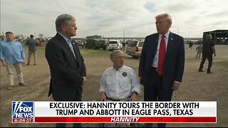 Trump, Abbott, Hannity Tour The Border At Eagle Pass