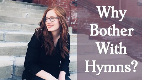 Are Hymns Worthwhile Anymore?? | Tabitha Nelson Says YES!