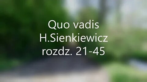 Quo vadis - H.Sienkiewicz rozdz.21-45 audiobook ( czas rozdziałów w opisie )