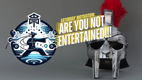 Are You Not Entertained! (Saturday Motivation)