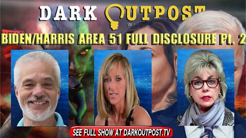 Dark Outpost 01-11-2022 Biden/Harris Area 51 Full Disclosure Part 2