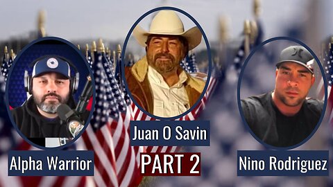 The State of the Nation w/ Juan O Savin, Nino Rodriguez, Alpha Warrior Part 2