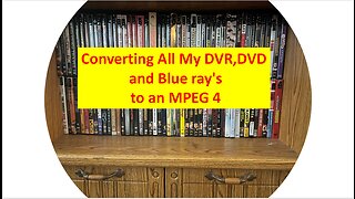 Convering My DVR Videos, Blu Ray amd DVD's to MPEG4