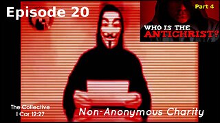 Who is the Antichrist? part 4 - Episode 20 (Non-Anonymous Charity)