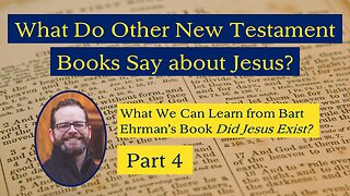 What Do Other New Testament Books Say About Jesus? (Ehrman's "Did Jesus Exist?" Part 4)