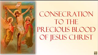 CONSECRATION TO THE PRECIOUS BLOOD OF JESUS CHRIST