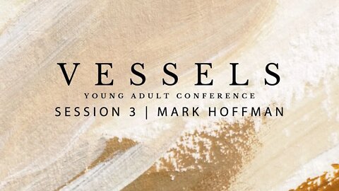 Vessels - Young Adult Conference | Session 3 | Mark Hoffman