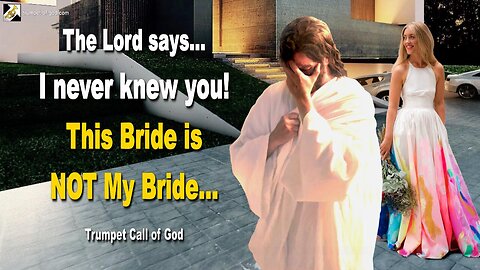 I never knew you! This Bride is NOT My Bride 🎺 Trumpet Call of God