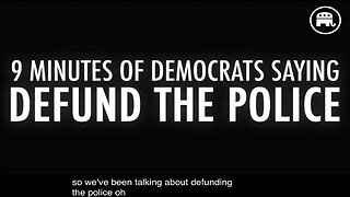 9 MINUTES OF DEMOCRATS SAYING “DEFUND THE POLICE”
