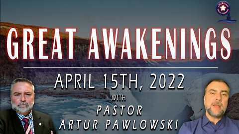 GREAT AWAKENINGS | April 15th, 2022