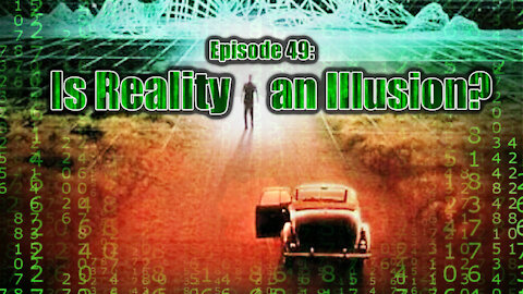 Episode 49: Is Reality an Illusion?