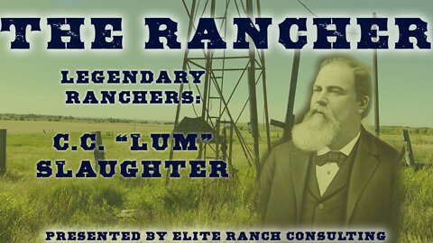 Legendary Ranchers: Colonel C.C. "Lum" Slaughter
