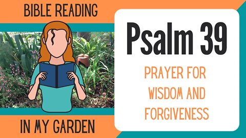 Psalm 39 (Prayer for Wisdom and Forgiveness)