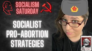 Socialism Saturday: Socialists pro-abortion strategies - how they plan to win