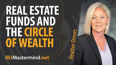 Real Estate Funds and The Circle of Wealth with Heather Dreves #295
