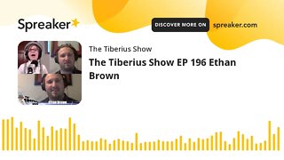 The Tiberius Show EP 196 Ethan Brown