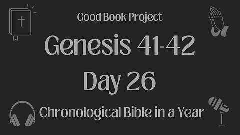 Chronological Bible in a Year 2023 - January 26, Day 26 - Genesis 41-42