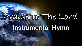 Praise To The Lord -- Instrumental Hymn