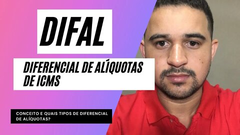 DIFAL DIFERENCIAL DE ALÍQUOTAS DE ICMS - Conceito e quais Tipos de Diferencial de Alíquotas?