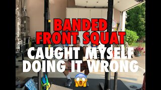 BANDED FRONT SQUATS — I DID IT WRONG!!