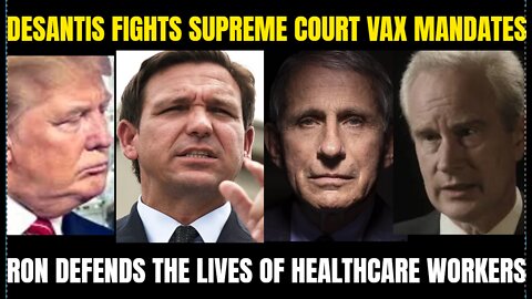 DeSantis FIGHTS Supreme Court on VAX MANDATES. Ron fights to save Healthcare workers lives.