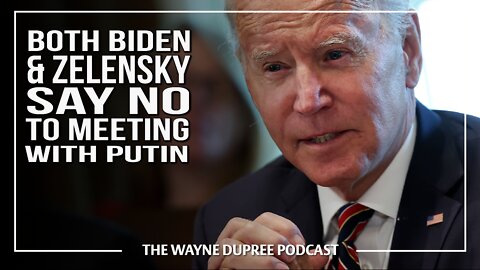 WEIRD: Zelenskyy, Biden DO NOT Want To Meet With Putin