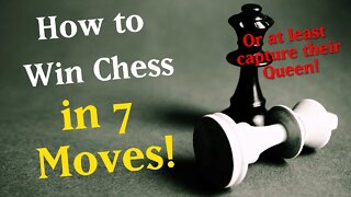 How to win Chess in 7 moves! (or at least capture their Queen)