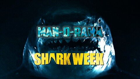 Man-O-Rama - Ep.33 - SHARK WEEK!