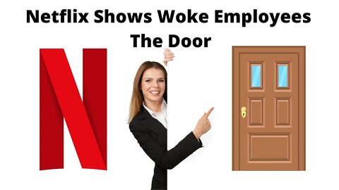 Netflix Shows Woke Employees The Door