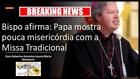 CATOLICUT - Breaking News: Bispo afirma - Papa mostra pouca misericórdia com a Missa Tradicional