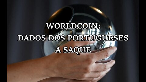 🎬🤯⚠️WORLDCOIN: DADOS DOS PORTUGUESES A SAQUE⚠️🤯🎬