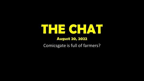 The Chat (08/20/2022) #Comicsgate is a bunch of farmers?