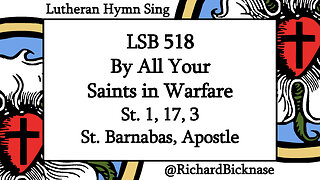 Melody Score Video: LSB 518 By All Your Saints in Warfare (St. 1, 17, 3; St. Barnabas, Apostle)