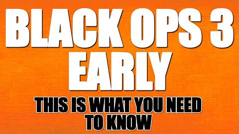 Black Ops 3: The truth about getting it early