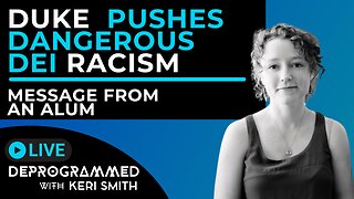 Duke University pushes dangerous DEI Racism - Msg from an Alum - LIVE Deprogrammed with Keri Smith