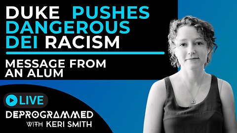 Duke University pushes dangerous DEI Racism - Msg from an Alum - LIVE Deprogrammed with Keri Smith
