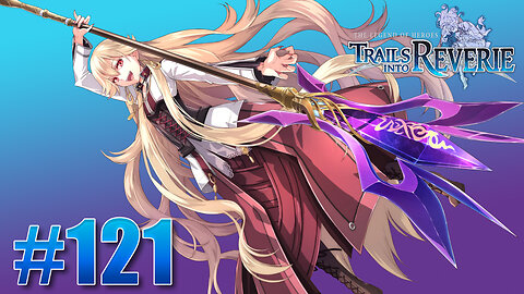 The Legend of Heroes: Trails into Reverie Part 121 - Trials 9 - 18