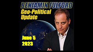 Benjamin Fulford June 5 2023 update (Audio)