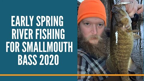 Early Spring River Fishing For Smallmouth Bass 2020
