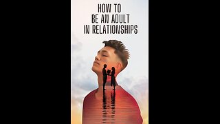 How to Be an Adult in Relationships