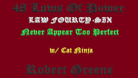 48 Laws Of Power - Law Fourty-Six w/ Cat Ninja