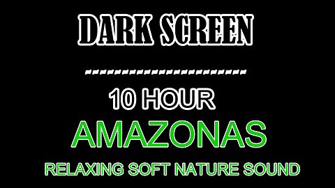 10 Hour of Amazonas sounds: DARK SCREEN : Yoga, Sleep, Relax Deep Inside The Amazonas. Inner relax