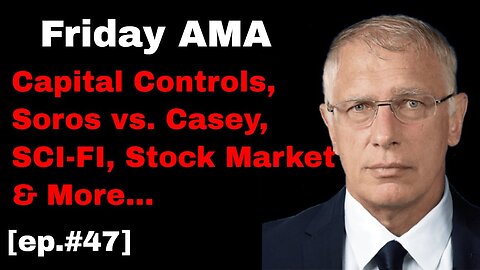 Doug Casey's Take [ep.#47] Friday AMA: Gold, Bitcoin, Soros, Capital Controls & much more