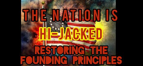 The Nation is Hi-Jacked. Restoring the Founding Principles.