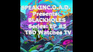 BLACKHOLES Series: Ep #5: TBD Watches TV